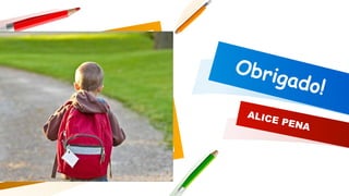 Obrigado!
ALICE PENA
 