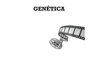 GENÉTICA
 