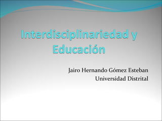 Jairo Hernando Gómez Esteban Universidad Distrital 
