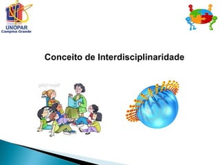 Conceito de Interdisciplinaridade
 