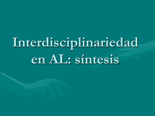 Interdisciplinariedad
   en AL: síntesis
 