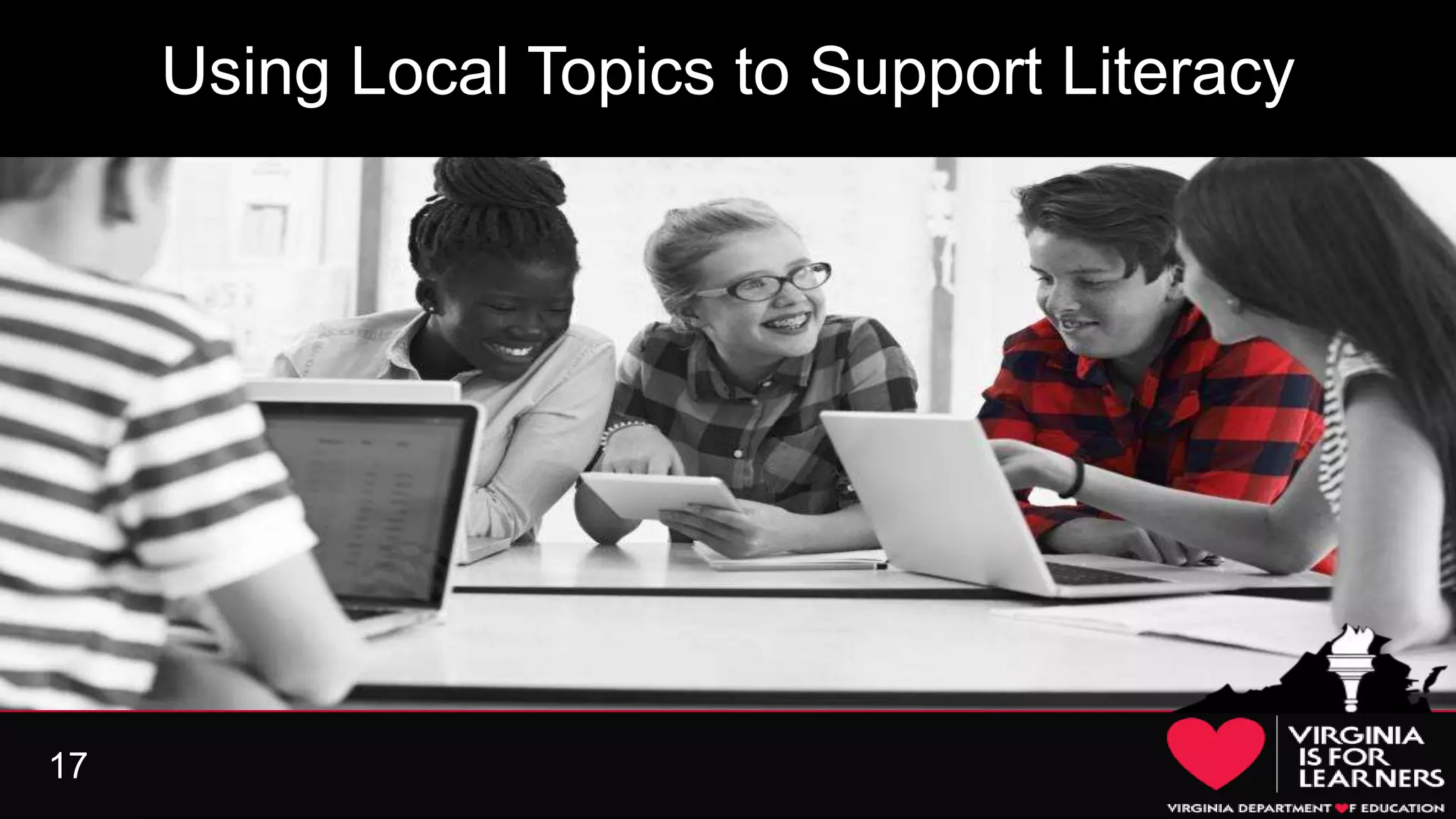 17
Using Local Topics to Support Literacy
 