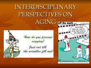 INTERDISCIPLINARY PERSPECTIVES ON AGING 