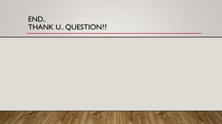 END..
THANK U.. QUESTION??
 