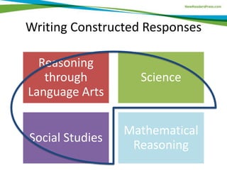 Writing Constructed Responses
Reasoning
through
Language Arts
Science
Social Studies
Mathematical
Reasoning
 