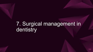7. Surgical management in
dentistry
109
 