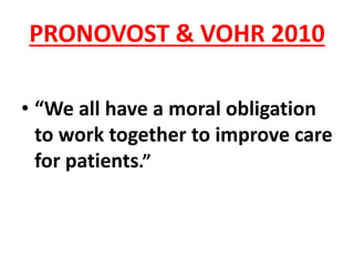 PRONOVOST & VOHR 2010
• “We all have a moral obligation
to work together to improve care
for patients.”
 