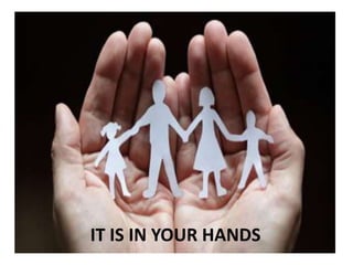 IT IS IN YOUR HANDS
 