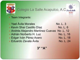 Colegio La Salle Acapulco, A.C. TeamIntegrants: ,[object Object]