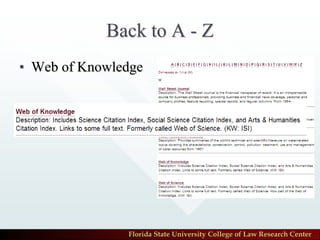 Back to A - Z
• Web of Knowledge




               Florida State University College of Law Research Center
 
