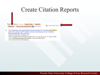 Create Citation Reports




       Florida State University College of Law Research Center
 