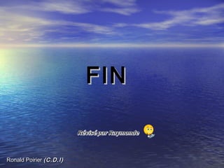 FIN


Ronald Poirier (C.D.I)
 