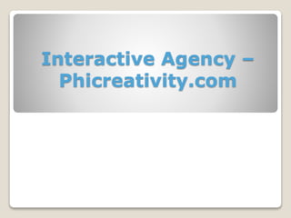 Interactive Agency –
Phicreativity.com
 