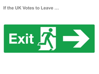 If the UK Votes to Leave …
 