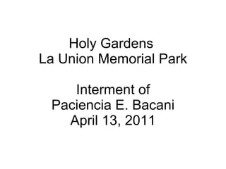 Holy Gardens  La Union Memorial Park Interment of Paciencia E. Bacani April 13, 2011 