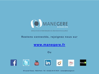 94 rue de l’Ouest, 75014 Paris - Tél : +33 (0)1 44 75 70 07 - contact@manegere.fr
94 rue de l’Ouest, 75014 Paris - Tél : +33 (0)1 44 75 70 07 - contact@manegere.fr
Restons connectés, rejoignez nous sur
www.manegere.fr
Ou
 