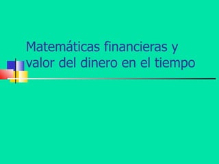 Matemáticas financieras y valor del dinero en el tiempo 