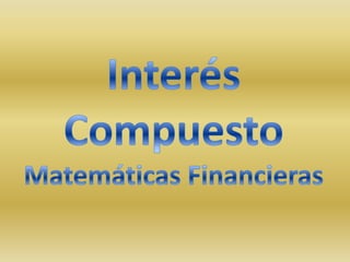 Interés Compuesto Matemáticas Financieras 