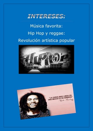 Música favorita:
    Hip Hop y reggae:
Revolución artística popular
 