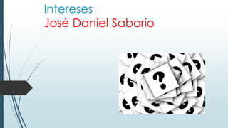 Intereses
José Daniel Saborío
 