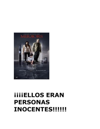¡¡¡¡ELLOS ERAN
PERSONAS
INOCENTES!!!!!!
 