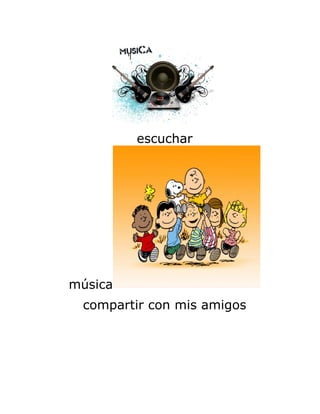 escuchar




música
 compartir con mis amigos
 