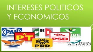 INTERESES POLITICOS
Y ECONOMICOS
 