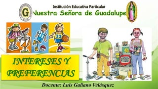 INTERESES Y
PREFERENCIAS
Docente: Luis Galiano Velásquez
 