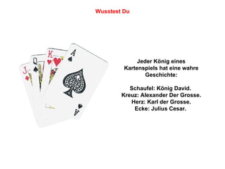 Jeder König eines Kartenspiels hat eine wahre Geschichte: Schaufel: König David.  Kreuz: Alexander Der Grosse. Herz: Karl der Grosse. Ecke: Julius Cesar.  Wusstest Du 