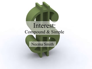 Interest: Compound & Simple Neema Smith 