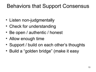 Behaviors that Support Consensus <ul><li>Listen non-judgmentally </li></ul><ul><li>Check for understanding </li></ul><ul><...