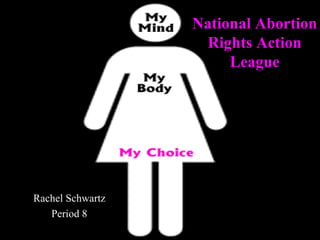 National Abortion Rights Action League Rachel Schwartz Period 8 
