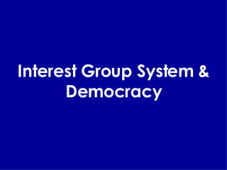 Interest Group System & Democracy 