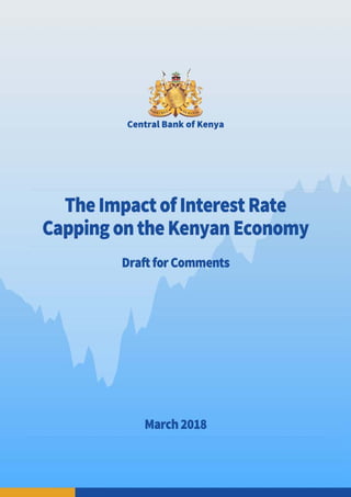 C E N T R A L B A N K O F K E N YA
The Impact of Interest Rate Capping on the Kenyan Economy - March 2018
1
 