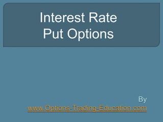 Interest Rate
Put Options
 