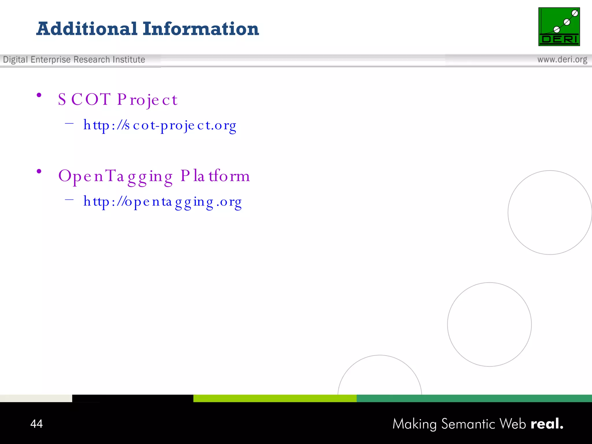 Additional Information SCOT Project http://scot-project.org OpenTagging Platform http://opentagging.org 