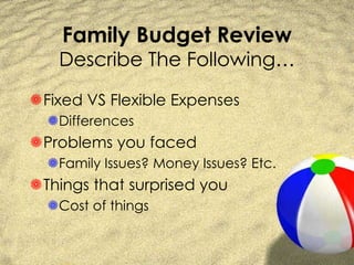 Family Budget Review Describe The Following… ,[object Object],[object Object],[object Object],[object Object],[object Object],[object Object]