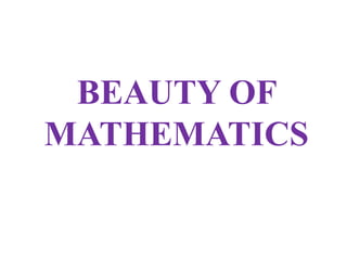 BEAUTY OF 
MATHEMATICS 
 