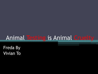 AnimalTestingis Animal Cruelty Freda By Vivian To 
