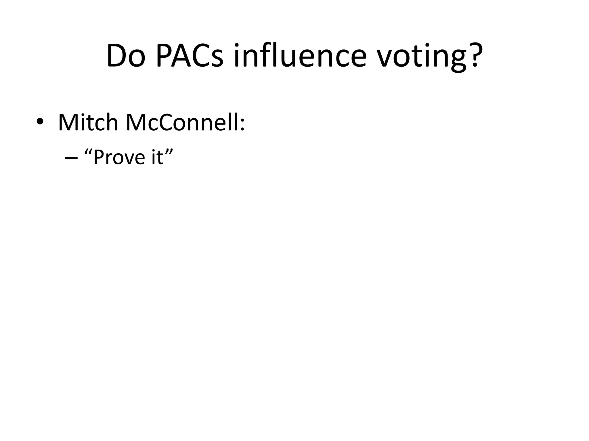 Do PACs influence voting?Mitch McConnell:“Prove it”