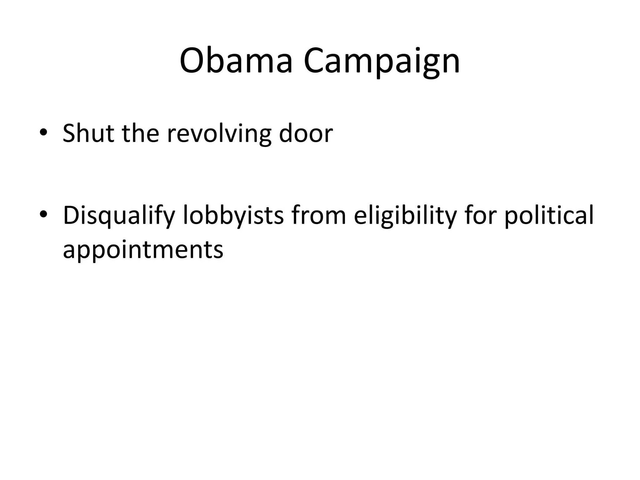 Obama CampaignShut the revolving doorDisqualify lobbyists from eligibility for political appointments