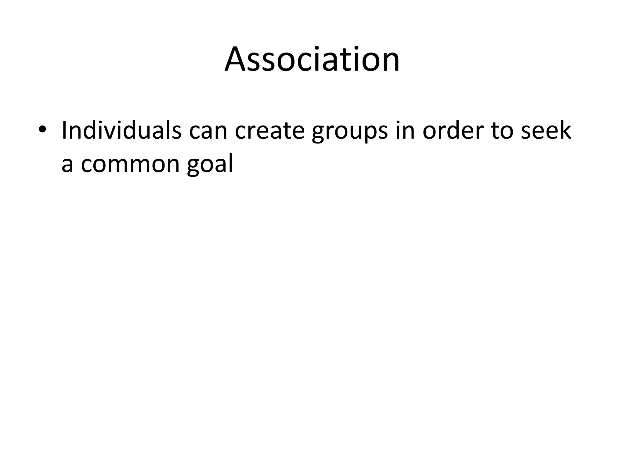 AssociationIndividuals can create groups in order to seek a common goal