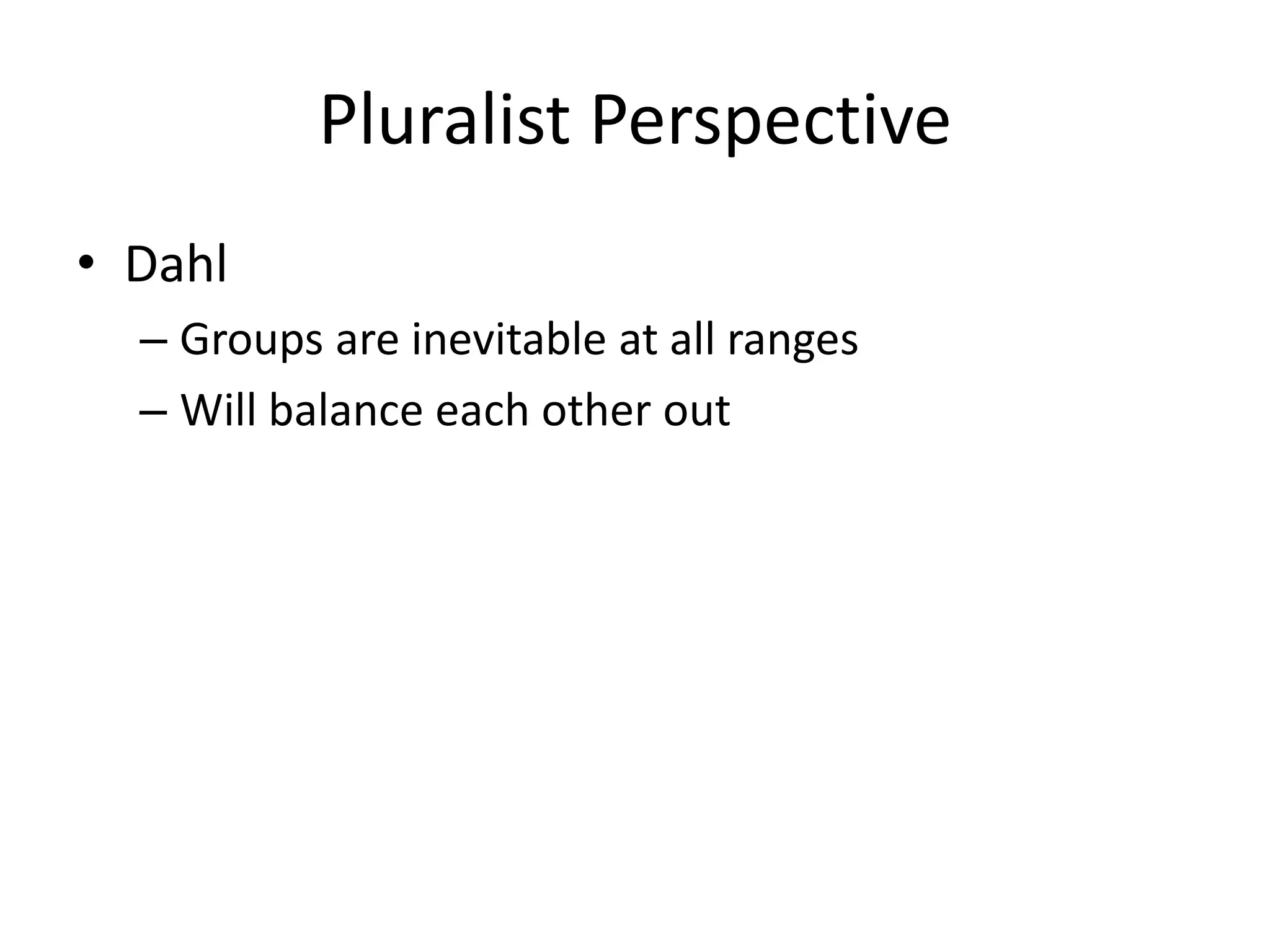 Pluralist PerspectiveDahlGroups are inevitable at all rangesWill balance each other out