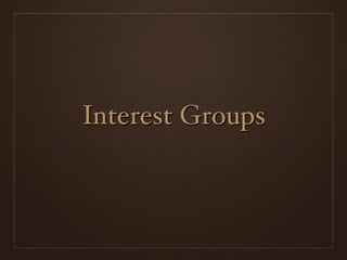 Interest Groups
 