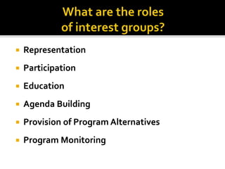  Representation
 Participation
 Education
 Agenda Building
 Provision of Program Alternatives
 Program Monitoring
 