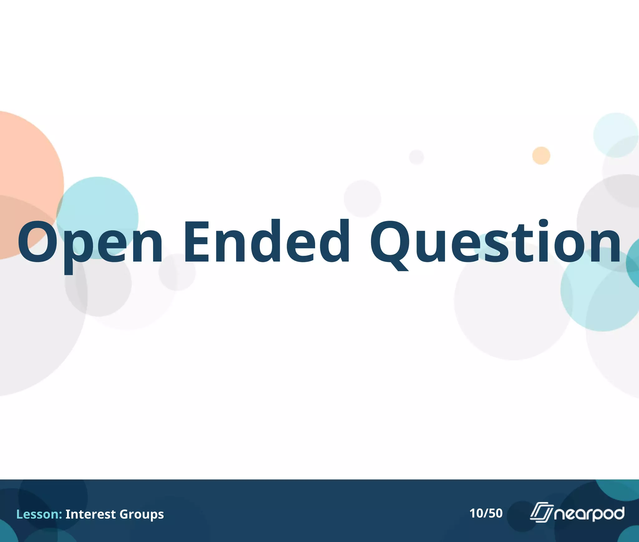 Open Ended Question
Lesson: Interest Groups 10/50
 