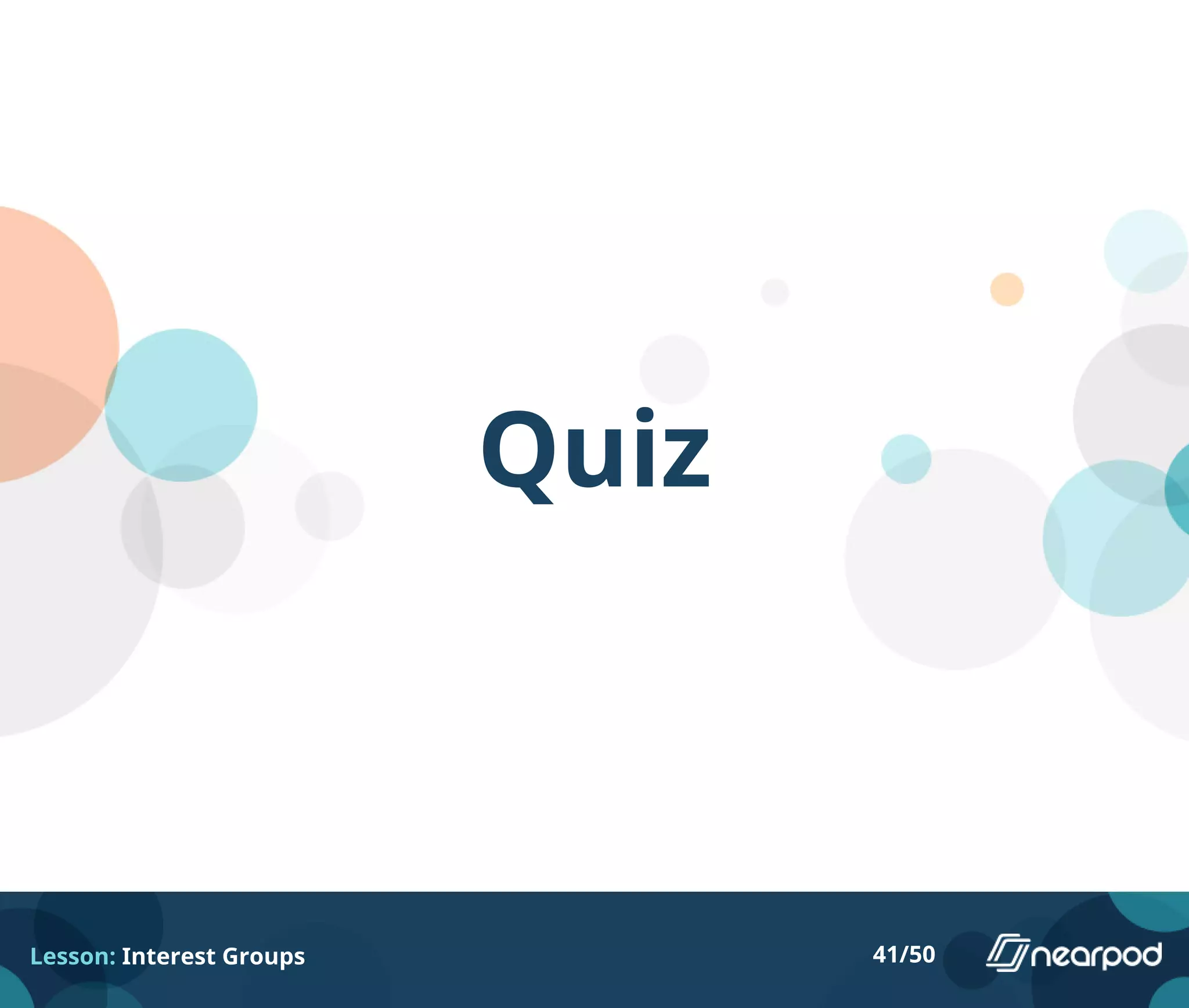 Quiz
Lesson: Interest Groups 41/50
 