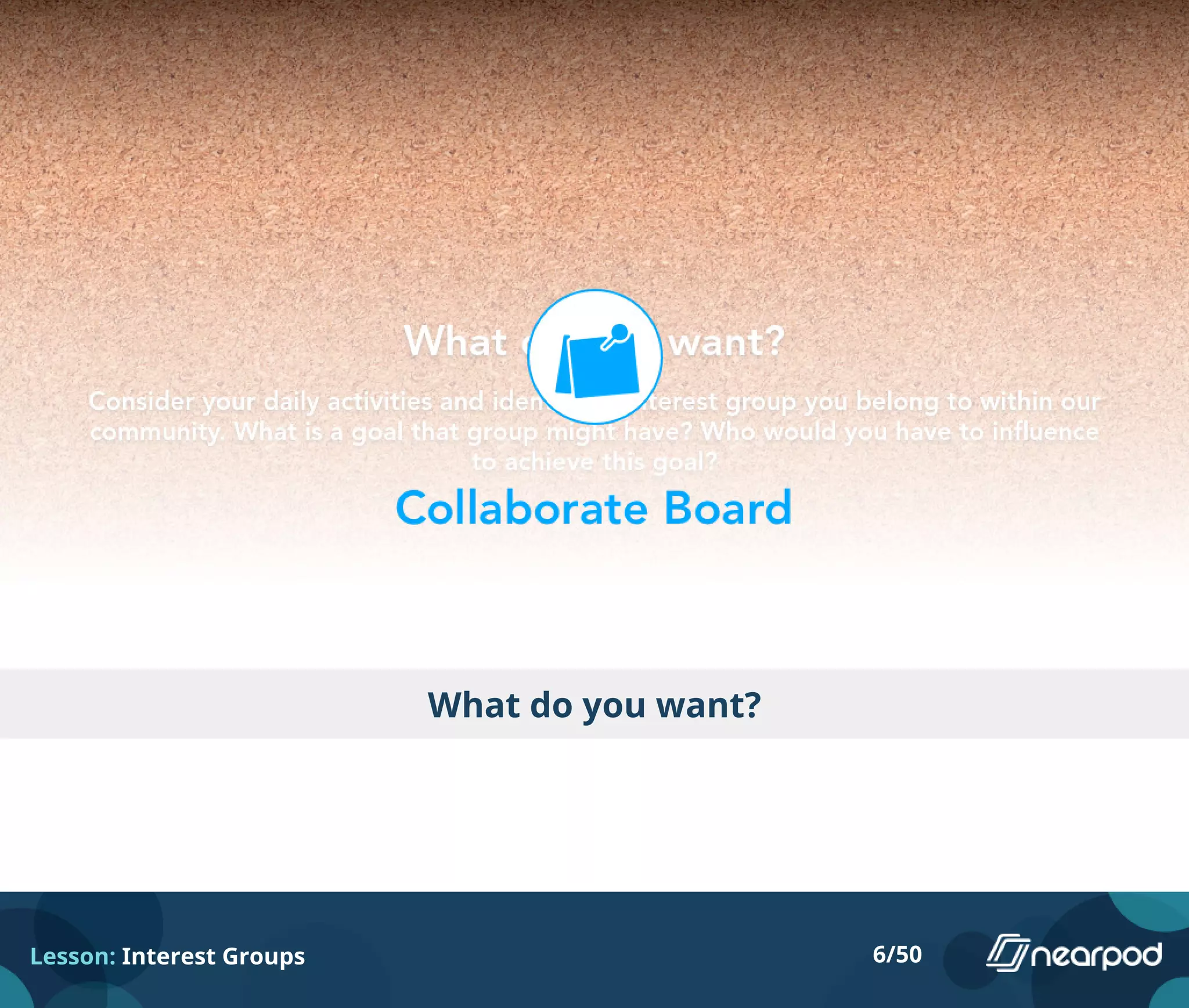 What do you want?
Lesson: Interest Groups 6/50
 