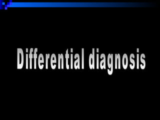 Differential diagnosis 