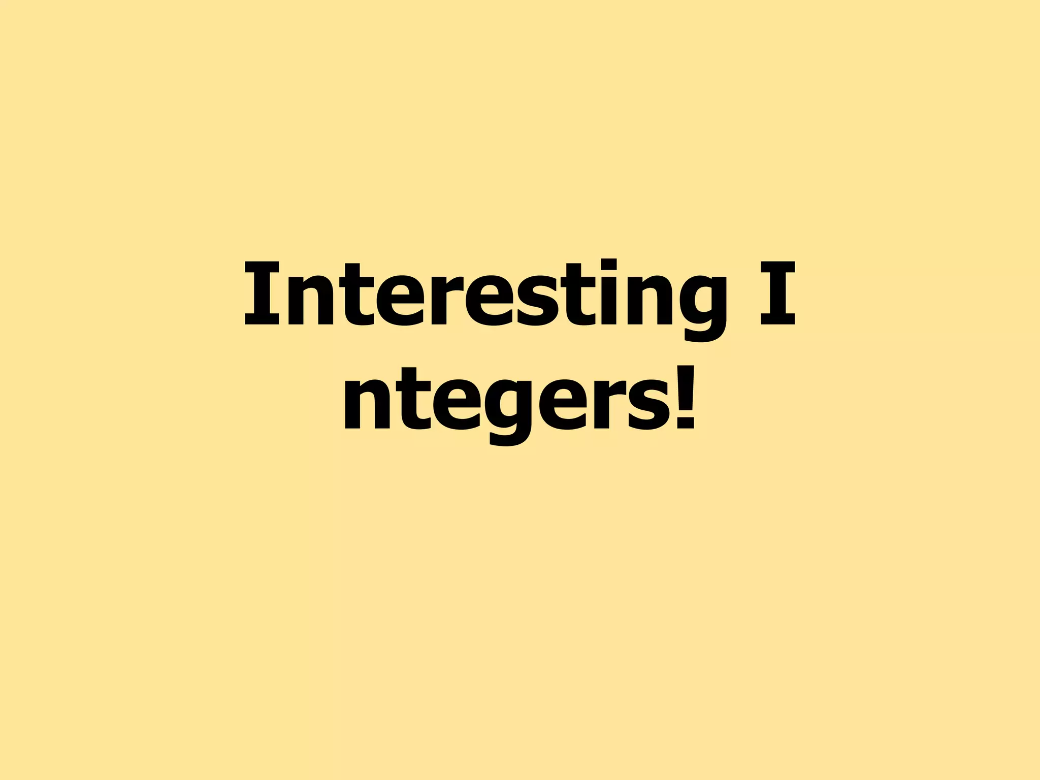 Interesting I
ntegers!
 